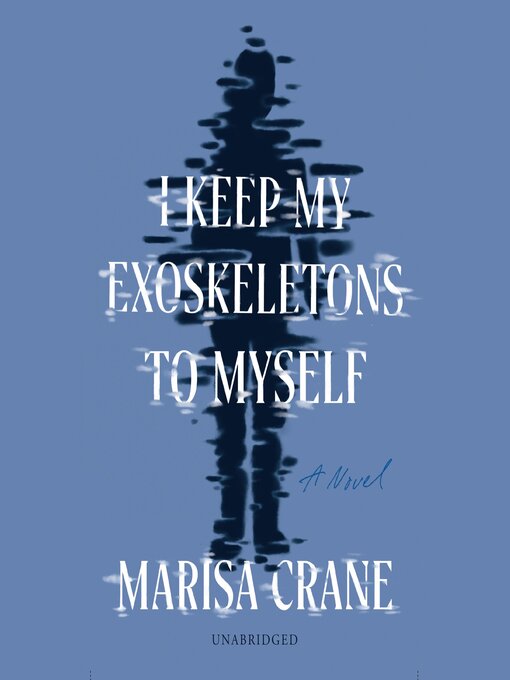 Title details for I Keep My Exoskeletons to Myself by Marisa Crane - Available